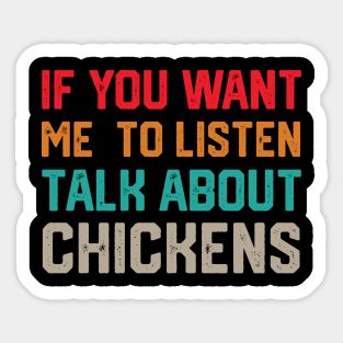 funny if you want me to listen talk about chickens Sticker